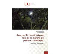 Analyser le travail externe lors de la marche du patient scoliotique. - Yannick DELPIERRE - Universitaires Europeennes - broché - Livre