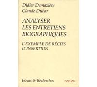 Analyser Les Entretiens Biographiques. L'Exemple Des Recits D'Insertion