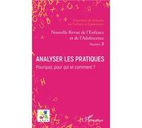 Analyser les pratiques. Pourquoi, pour qui et comment ? Dossier coordonné par Dominique Mahyeux, Philippe Petry - Emmanuelle Granier - L'harmattan - broché - Revue