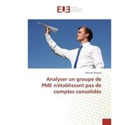 Analyser un groupe de PME n'établissant pas de comptes consolidés - Michael Ringard - Universitaires Europeennes - broché - Etude