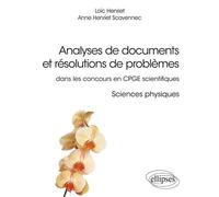 Analyses de documents et résolutions de problèmes dans les concours en CPGE scientifiques. Sciences physiques - Loïc Henriet - Ellipses - broché - Scolaire / Universitaire