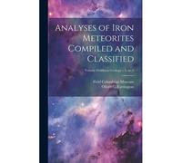 Analyses Of Iron Meteorites Compiled And Classified; Volume Fieldiana Geology V.3, No.5