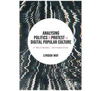 Analysing Politics And Protest In Digital Popular Culture