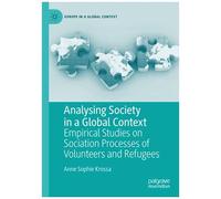 Analysing Society In A Global Context : Empirical Studies On Sociation Processes Of Volunteers And Refugees