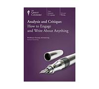 Analysis and Critique: How to Engage and Write About Anything (The Great Courses)
