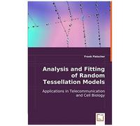 Analysis And Fitting Of Random Tessellation Models: Applications In Telecommunication And Cell Biology
