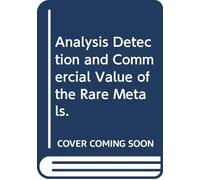 Analysis Detection and Commercial Value of the Rare Metals.