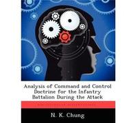 Analysis of Command and Control Doctrine for the Infantry Battalion During the Attack - N. K. Chung - Creative Media Partners LLC - Livre en Anglais N. K. ChungN. K. Chung (Auteur)