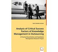 Analysis Of Critical Success Factors Of Knowledge Management In Outsourcing: A Practical Quantitative And Qualitative Management Research Project