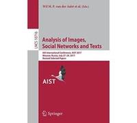 Analysis of Images, Social Networks and Texts: 6th International Conference, AIST 2017, Moscow, Russia, July 27e29, 2017, Revised Selected Papers (Lecture Notes in Computer Science) - [Version Origina