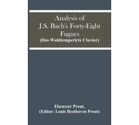 Analysis Of J.S. Bach's Forty-Eight Fugues (Das Wohltemperirte Clavier)