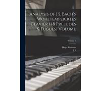 Analysis Of J.S. Bach's Wohltemperirtes Clavier (48 Preludes & Fugues) Volume; Volume 2