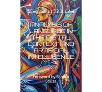 ANALYSIS OF LANGUAGE IN THE DIGITAL CONTEXT AND ARTIFICIAL INTELLIGENCE: Foreword by Sandro Souza