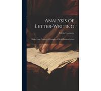 Analysis Of Letter-Writing: With A Large Number Of Examples Of Model Business Letters