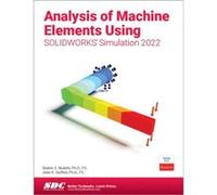 Analysis of Machine Elements Using SOLIDWORKS Simulation 2022 by John R. Steffen John R. Steffen (Auteur)