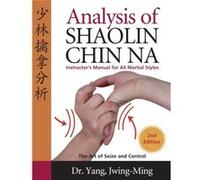 Analysis of Shaolin Chin Na by Yang & Dr. JwingMing & Ph.D. Jwing-Ming Yang (Auteur)