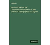 Analysis of Sounds, and Exemplification of Some of the Best Systems of Stenography in the English