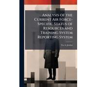 Analysis Of The Current Air Force-Specific Status Of Resources And Training System Reporting System