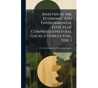 Analysis Of The Economic And Environmental Effects Of Compressed Natural Gas As A Vehicle Fuel, Vol. 1