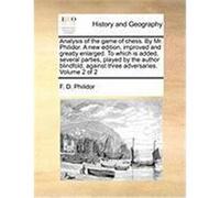 Analysis of the Game of Chess. by Mr. Philidor. a New Edition, Improved and Greatly Enlarged. to Which Is Added, Several Parties, Played by the Author Philidor, F. D. (Auteur)