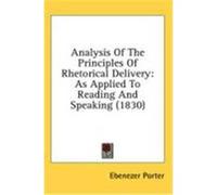 Analysis of the Principles of Rhetorical Delivery: As Applied to Reading and Speaking (1830) Porter, Ebenezer (Auteur)