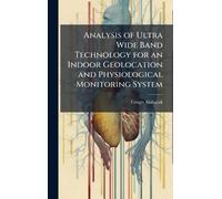Analysis of Ultra Wide Band Technology for an Indoor Geolocation and Physiological Monitoring System