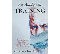 Analyst in Training, An: Psychoanalytic Candidacy Amid Covid and Other Distractions