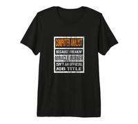 Analyste Informatique Parce Que Miracle Worker est drôle pour Hommes et Femmes T-Shirt Haut de Gamme