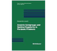 Analytic Semigroups And Optimal Regularity In Parabolic Problems