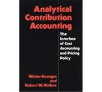 Analytical Contribution Accounting: The Interface of Cost Accounting and Pricing Policy Georges, W., Georges, Walter, McGee, Robert W. (Auteur)