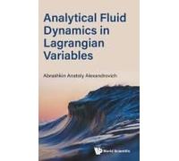 Analytical Fluid Dynamics In Lagrangian Variables