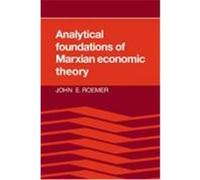 Analytical Foundations of Marxian Economic Theory John E. Roemer (Auteur)