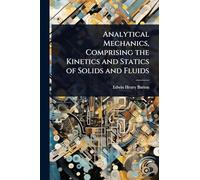 Analytical Mechanics, Comprising the Kinetics and Statics of Solids and Fluids