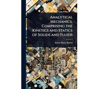 Analytical Mechanics, Comprising the Kinetics and Statics of Solids and Fluids