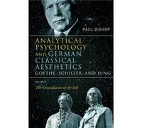 Analytical Psychology and German Classical Aesthetics Goethe Schiller and Jung Volume 2 by Paul Bishop Paul Bishop (Auteur)