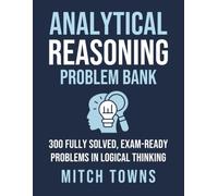 Analytical Reasoning Problem Bank - 300 Fully Solved, Exam-Ready Problems in Logical Thinking: From syllogisms and coding-decoding to seating arrangements, blood relations, and data sufficiency
