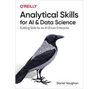 Analytical Skills for AI and Data Science by Daniel Vaughan Daniel Vaughan (Auteur)