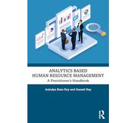 Analytics Based Human Resource Management: A Practitioner’s Handbook