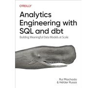 Analytics Engineering With SQL and Dbt: Building Meaningful Data Models at Scale