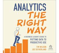 Analytics the Right Way: A Business Leader's Guide to Putting Data to Productive Use