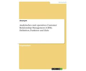 Analytisches und operatives Customer Relationship Management (CRM). Definition, Funktion und Ziele