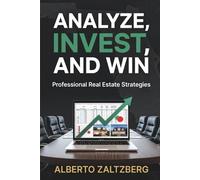Analyze, Invest, and Win: Professional Real Estate Strategies