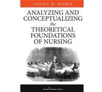 Analyzing and Conceptualizing the Theoretical Foundations of Nursing - Janice M. Morse - Springer Publishing Co Inc - Livre en Anglais - Hardback Janice M. MorseJanice M. Morse (Auteur)