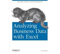 Analyzing Business Data with Excel: Forecasting, Statistics, and Data Management
