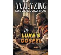 Analyzing Labor Education In Luke's Gospel