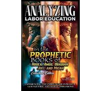 Analyzing Labor Education in the Prophetic Books of Hosea, Amos, Obadiah, Joel and Micah