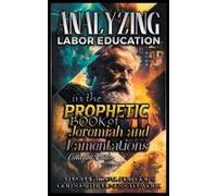 Analyzing Labor Education In The Prophetic Books Of Jeremiah And Lamentations