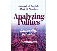 Analyzing Politics: Rationality, Behavior, and Institutions