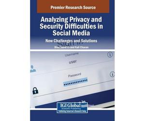 Analyzing Privacy And Security Difficulties In Social Media: New Challenges And Solutions (Advances In Information Security, Privacy, And Ethics)
