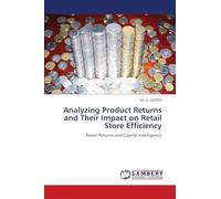 Analyzing Product Returns and Their Impact on Retail Store Efficiency: Retail Returns and Capital Intelligence